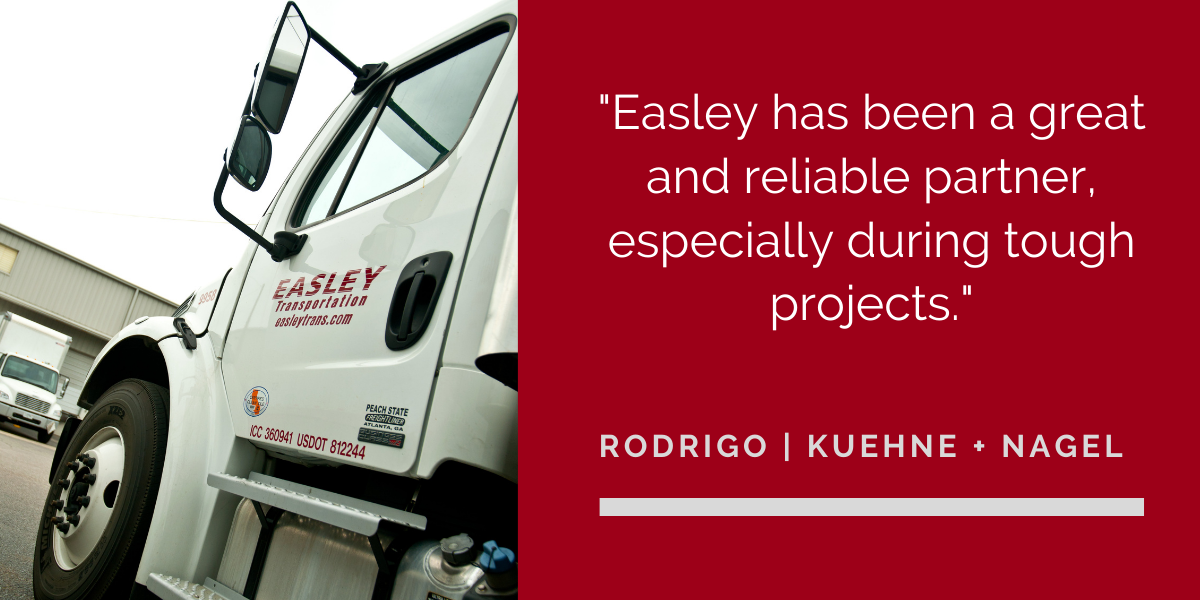 "Easley has been a great and reliable partner, especially during tough projects." -Rodrigo | Kuehne + Nagel