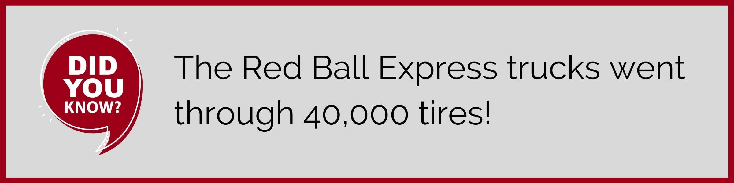 The Red Ball express went through 40,000 tires!